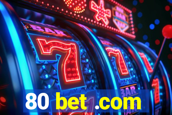 80 bet .com